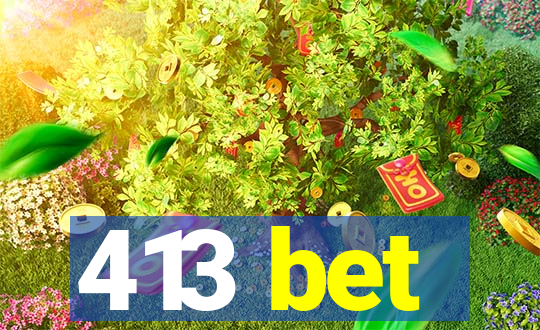 413 bet